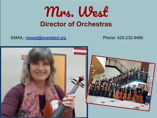 Mrs. West, Director of Orchestras, mwest@everettsd.org, 425-232-9466 